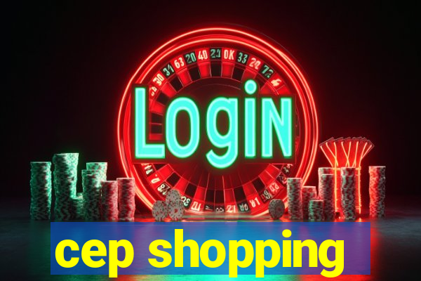 cep shopping
